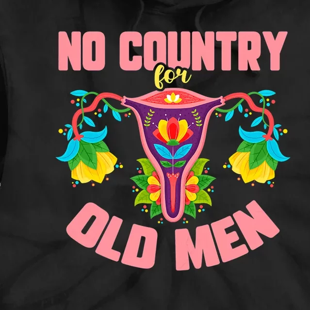 No Country For Old Men My Uterus Womens Rights Feminist Tie Dye Hoodie