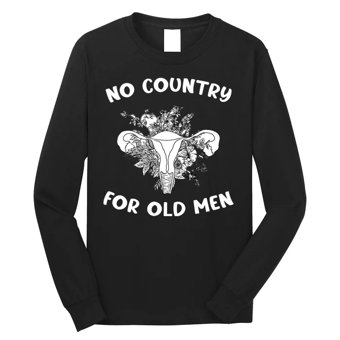 No Country For Old Men Uterus Feminist Women Rights Long Sleeve Shirt