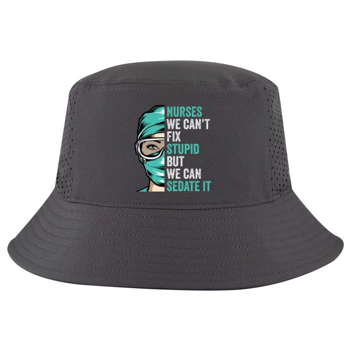 Nurse Can’T Fix Stupid But We Can Sedate It Funny Nurse Quote Cool Comfort Performance Bucket Hat