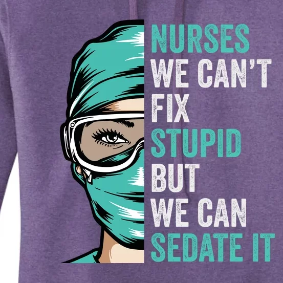 Nurse Can’T Fix Stupid But We Can Sedate It Funny Nurse Quote Women's Pullover Hoodie