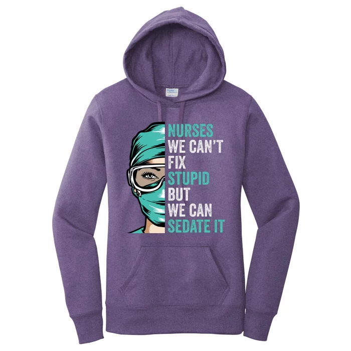 Nurse Can’T Fix Stupid But We Can Sedate It Funny Nurse Quote Women's Pullover Hoodie