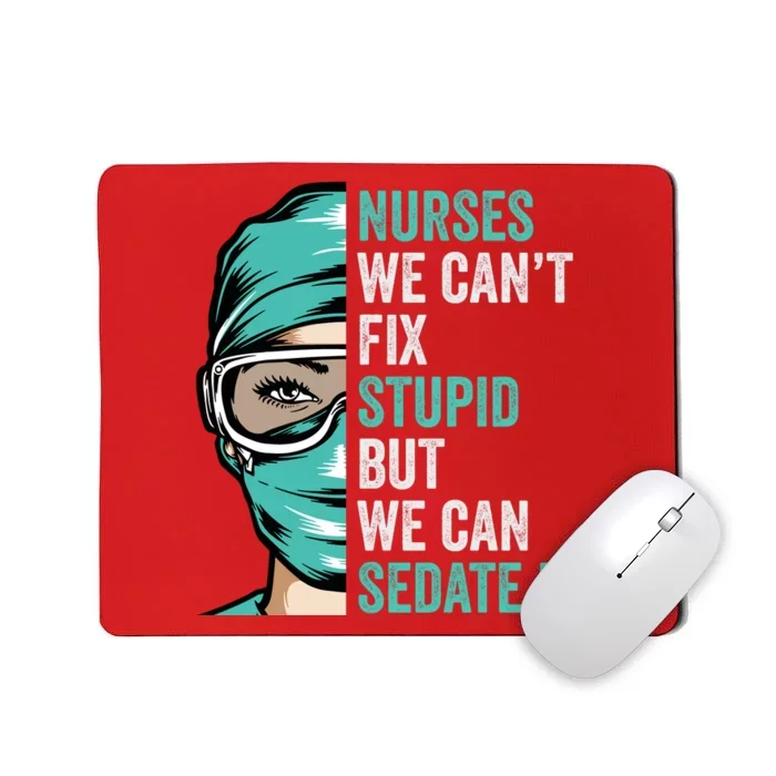 Nurse Can’T Fix Stupid But We Can Sedate It Funny Nurse Quote Mousepad