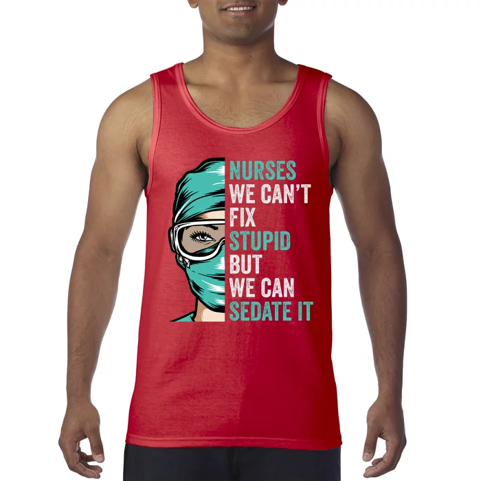 Nurse Can’T Fix Stupid But We Can Sedate It Funny Nurse Quote Tank Top