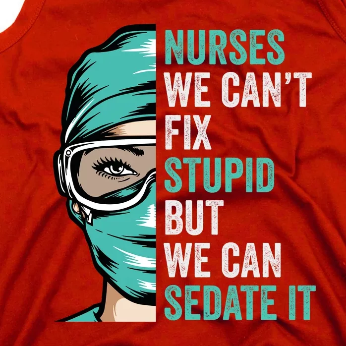 Nurse Can’T Fix Stupid But We Can Sedate It Funny Nurse Quote Tank Top