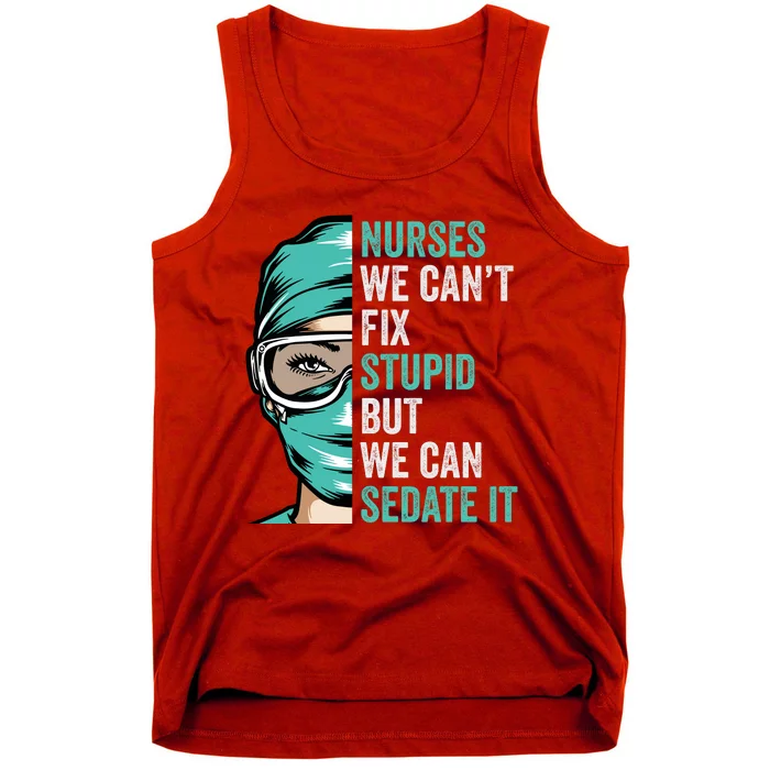 Nurse Can’T Fix Stupid But We Can Sedate It Funny Nurse Quote Tank Top