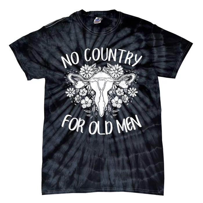 No Country For Old Men Uterus Feminist Women Rights Tie-Dye T-Shirt