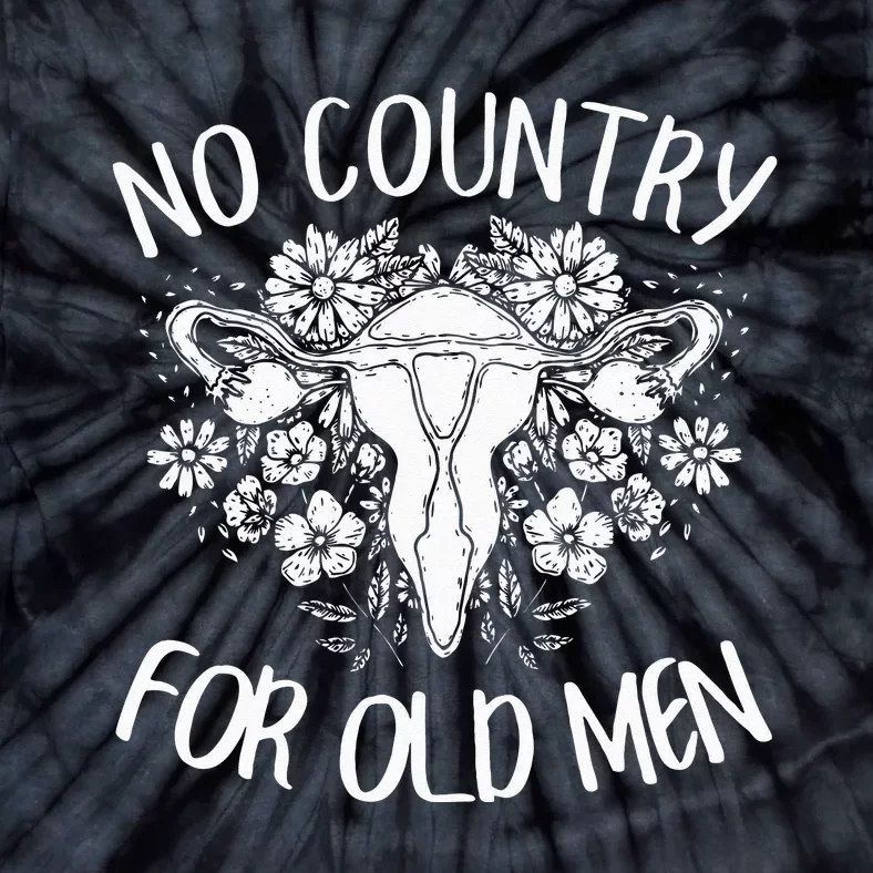 No Country For Old Uterus Feminist  Rights Tie-Dye T-Shirt