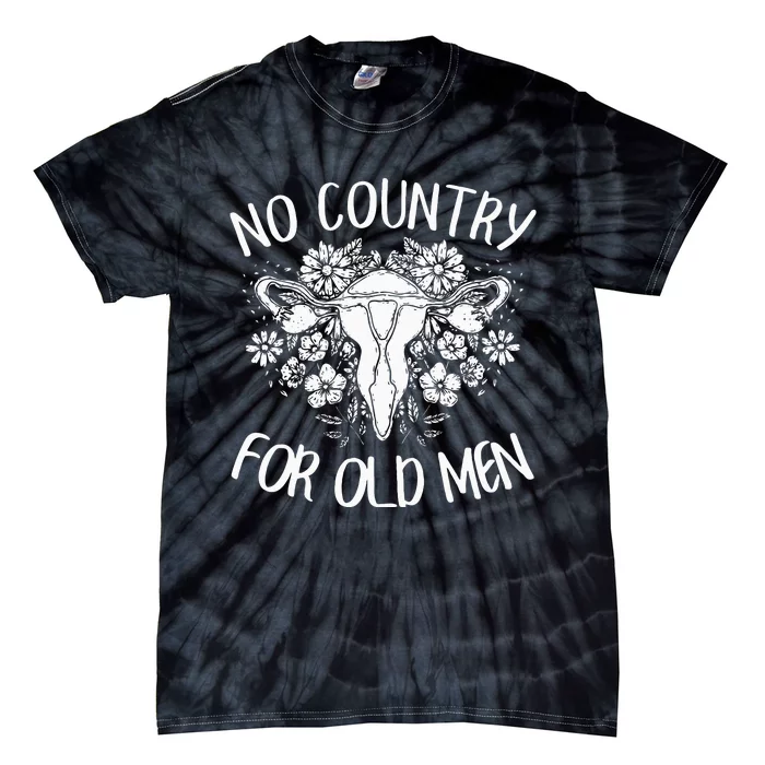 No Country For Old Uterus Feminist  Rights Tie-Dye T-Shirt