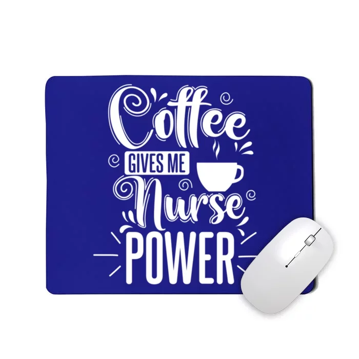 Nurse Coffee Gives Me Nurse Power Gift Mousepad