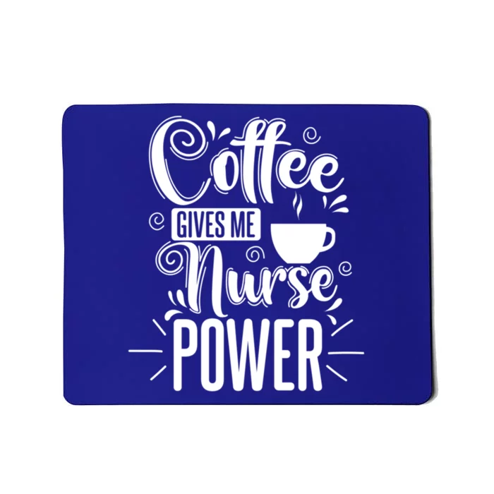 Nurse Coffee Gives Me Nurse Power Gift Mousepad