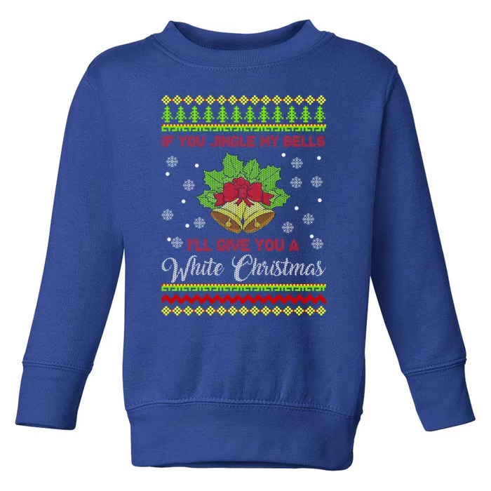 Naughty Christmas Gift Funny If You Jingle My Bells Gift Toddler Sweatshirt