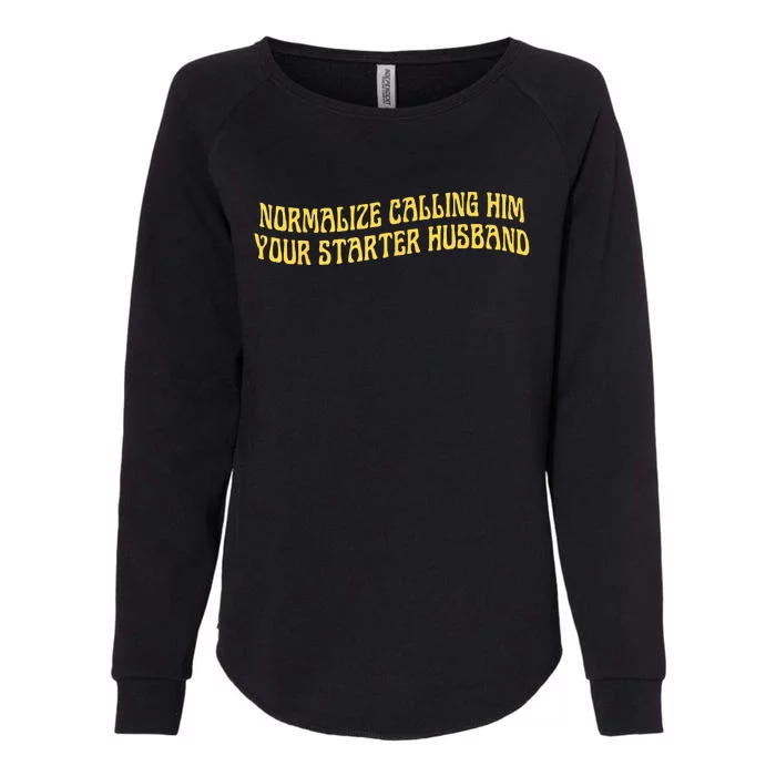 Normalize Calling Him Your Starter Husband Womens California Wash Sweatshirt