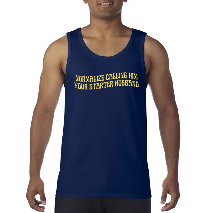 Normalize Calling Him Your Starter Husband Tank Top