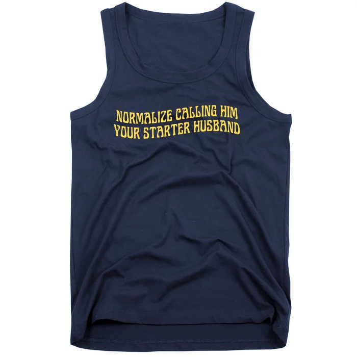 Normalize Calling Him Your Starter Husband Tank Top