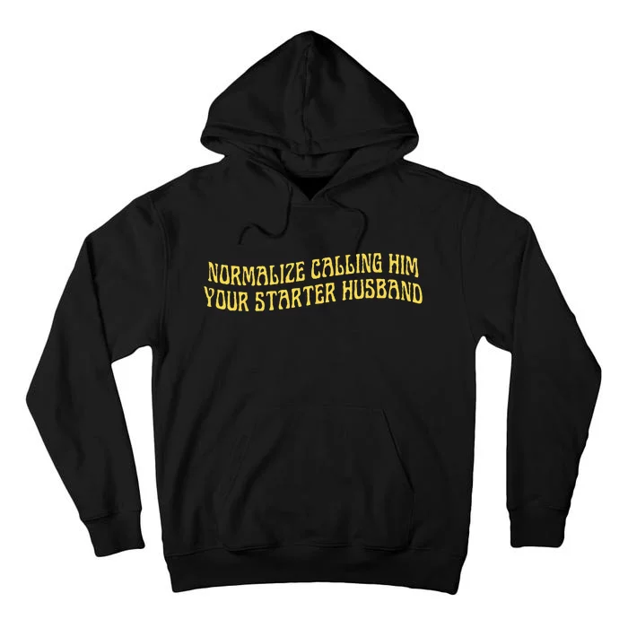 Normalize Calling Him Your Starter Husband Tall Hoodie