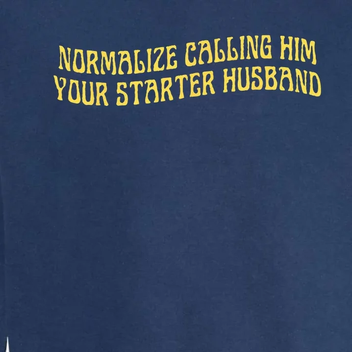 Normalize Calling Him Your Starter Husband Garment-Dyed Sweatshirt