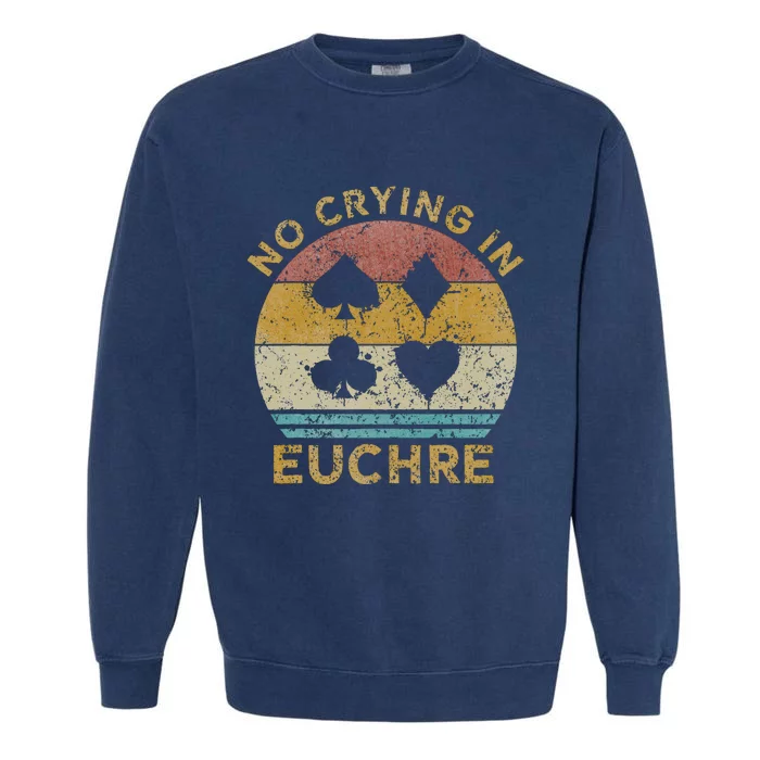 No Crying In Euchre Vintage Euchre Card Game Garment-Dyed Sweatshirt