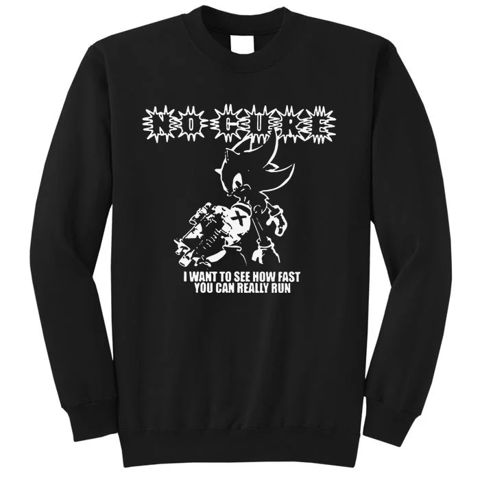 No Cure I Want To See How Fast You Can Really Run Tall Sweatshirt