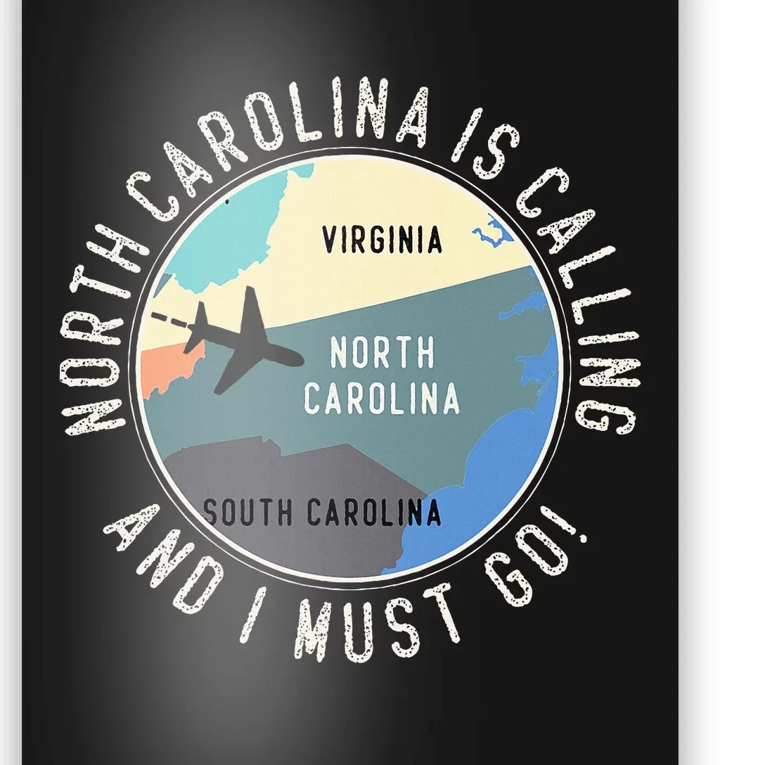 North Carolina Is Calling And I Must Go North Carolina Map Poster