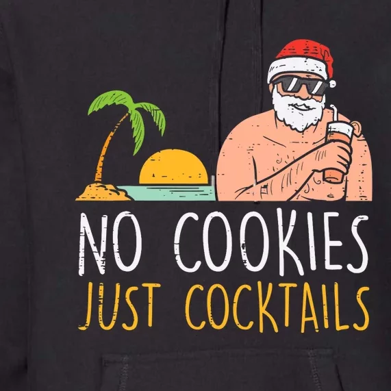 No Cookies Just Cocktails Santa Beach Christmas In July Xmas Premium Hoodie