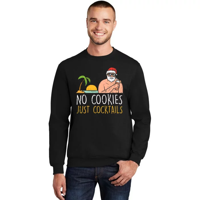 No Cookies Just Cocktails Santa Beach Christmas In July Xmas Tall Sweatshirt