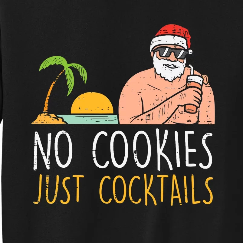 No Cookies Just Cocktails Santa Beach Christmas In July Xmas Tall Sweatshirt