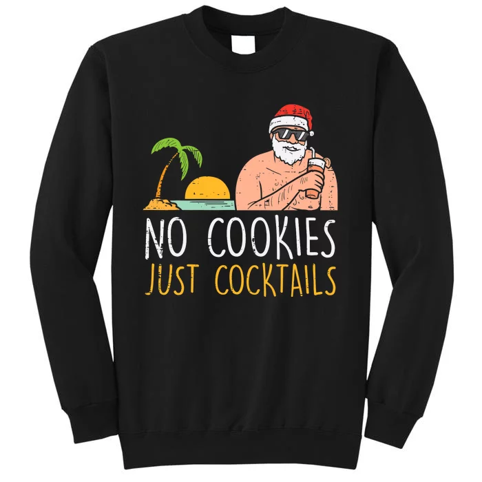 No Cookies Just Cocktails Santa Beach Christmas In July Xmas Tall Sweatshirt