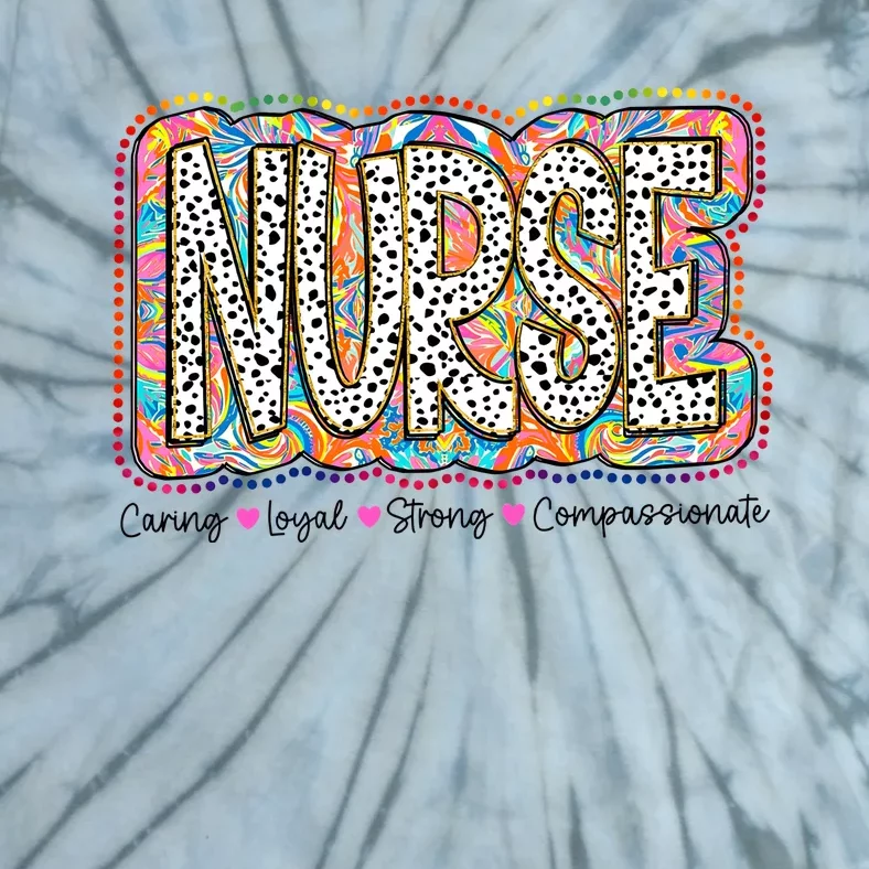 Nurse Caring Loyal Strong Compassionate Tie-Dye T-Shirt