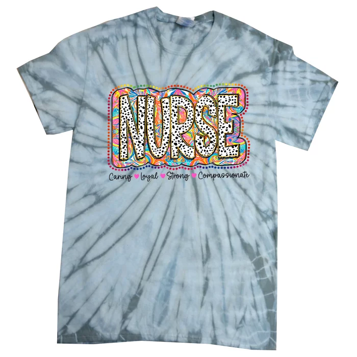 Nurse Caring Loyal Strong Compassionate Tie-Dye T-Shirt