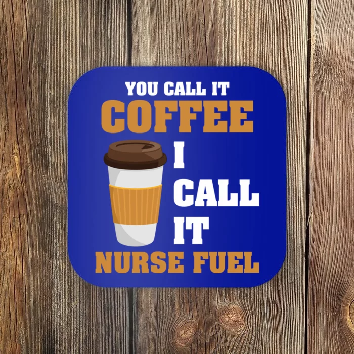 Nurse Coffee Lovers You Call It Coffee I Call It Nurse Fuel Funny Gift Coaster