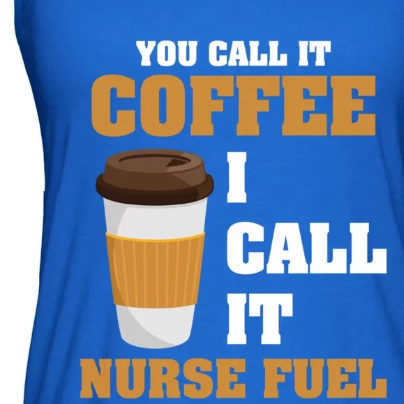 Nurse Coffee Lovers You Call It Coffee I Call It Nurse Fuel Funny Gift Ladies Essential Flowy Tank