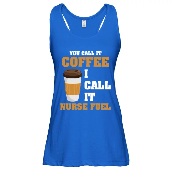 Nurse Coffee Lovers You Call It Coffee I Call It Nurse Fuel Funny Gift Ladies Essential Flowy Tank