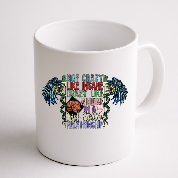 Not Crazy Like Insane Crazy Like A Nurse Irish Setter Lover Gift Front & Back Coffee Mug