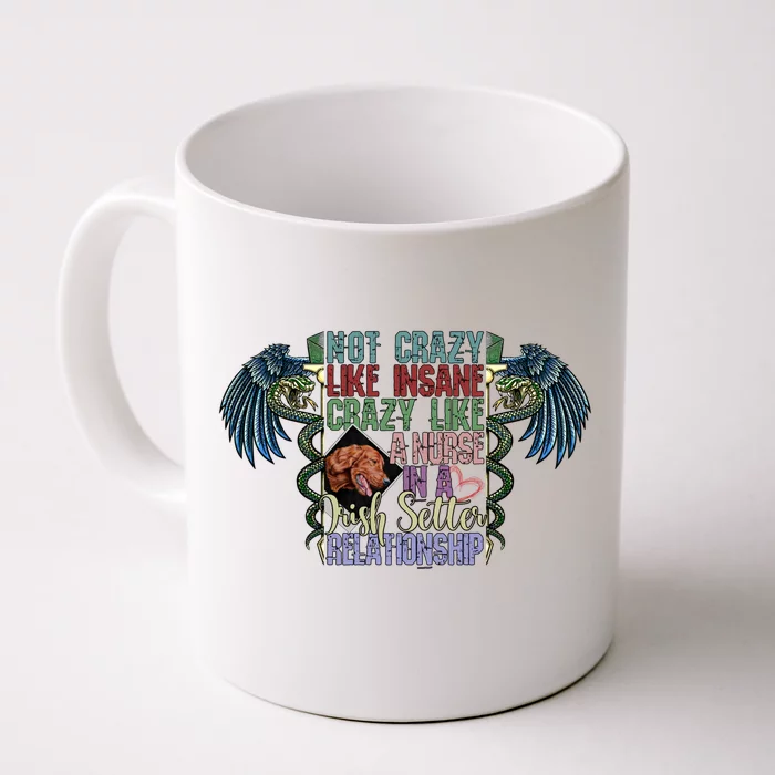 Not Crazy Like Insane Crazy Like A Nurse Irish Setter Lover Gift Front & Back Coffee Mug