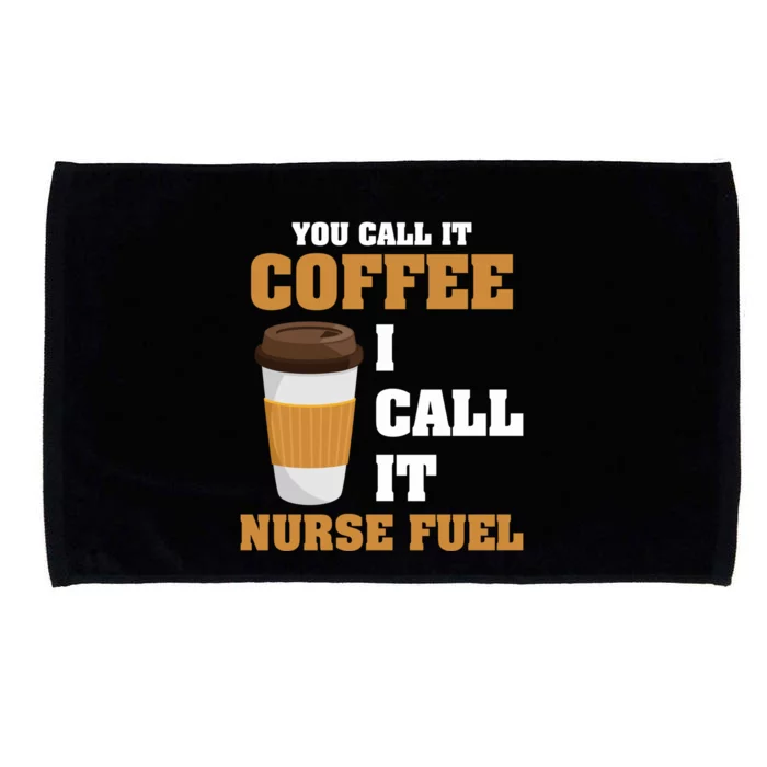 Nurse Coffee Lovers You Call It Coffee I Call It Nurse Fuel Funny Gift Microfiber Hand Towel