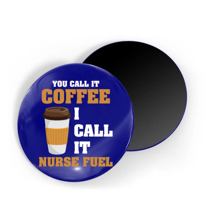 Nurse Coffee Lovers You Call It Coffee I Call It Nurse Fuel Funny Gift Magnet