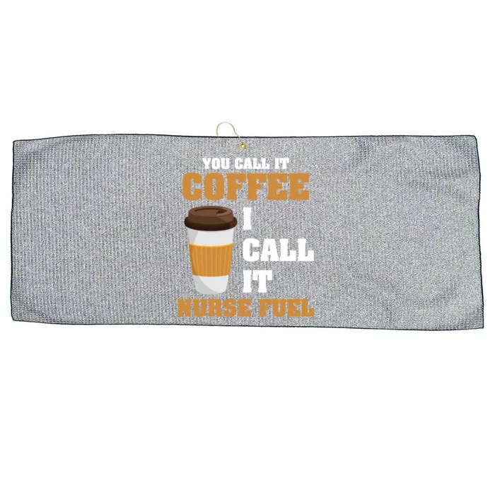 Nurse Coffee Lovers You Call It Coffee I Call It Nurse Fuel Funny Gift Large Microfiber Waffle Golf Towel