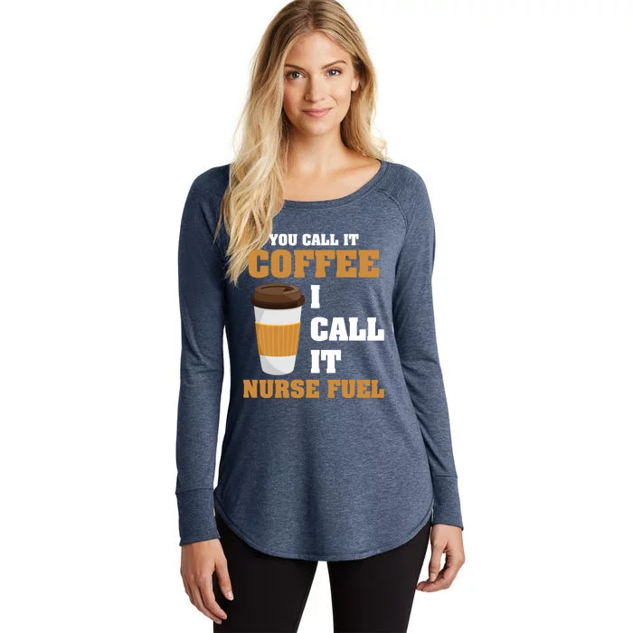 Nurse Coffee Lovers You Call It Coffee I Call It Nurse Fuel Funny Gift Women's Perfect Tri Tunic Long Sleeve Shirt