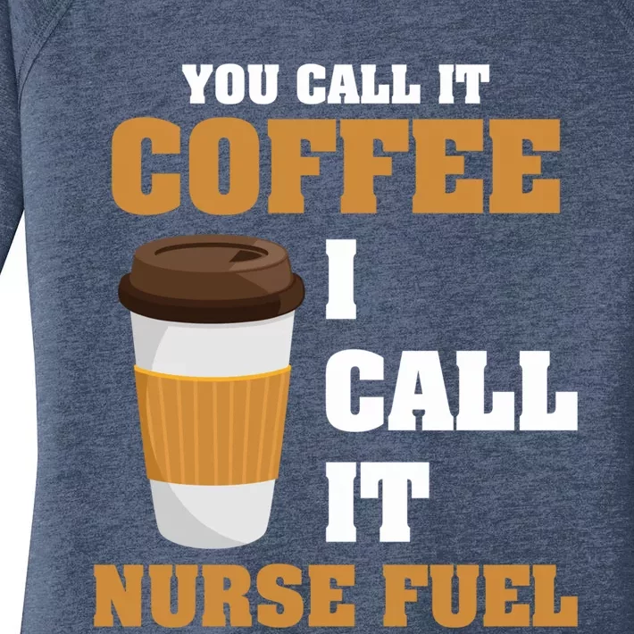 Nurse Coffee Lovers You Call It Coffee I Call It Nurse Fuel Funny Gift Women's Perfect Tri Tunic Long Sleeve Shirt