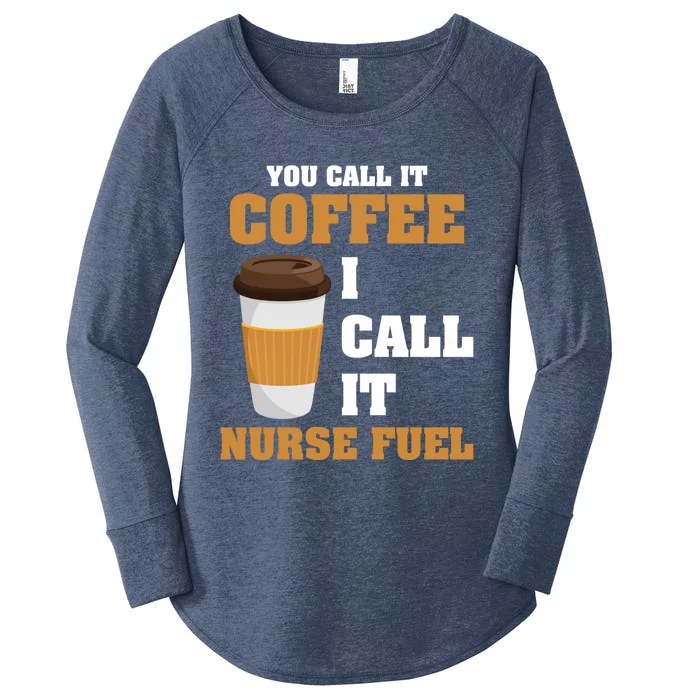 Nurse Coffee Lovers You Call It Coffee I Call It Nurse Fuel Funny Gift Women's Perfect Tri Tunic Long Sleeve Shirt