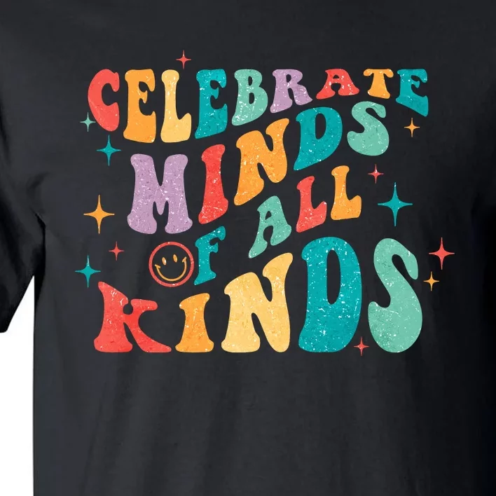 Neurodivergent Celebrate Minds Of All Kinds Autism Tall T-Shirt