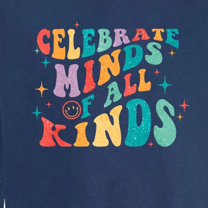 Neurodivergent Celebrate Minds Of All Kinds Autism Garment-Dyed Sweatshirt