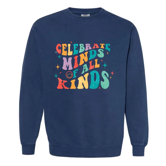 Neurodivergent Celebrate Minds Of All Kinds Autism Garment-Dyed Sweatshirt