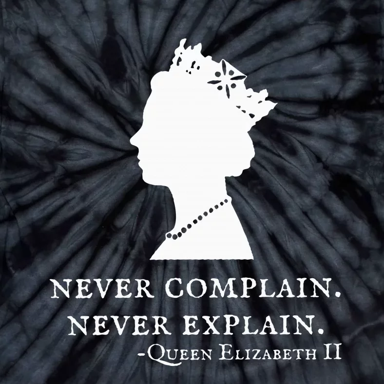 Never Complain Never Explain Queen Ii Elizabeth England Tie-Dye T-Shirt