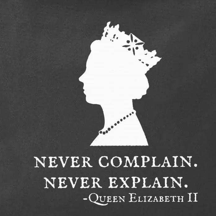 Never Complain Never Explain Queen Ii Elizabeth England Zip Tote Bag