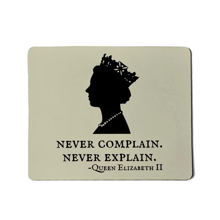 Never Complain Never Explain Queen II Elizabeth England Mousepad