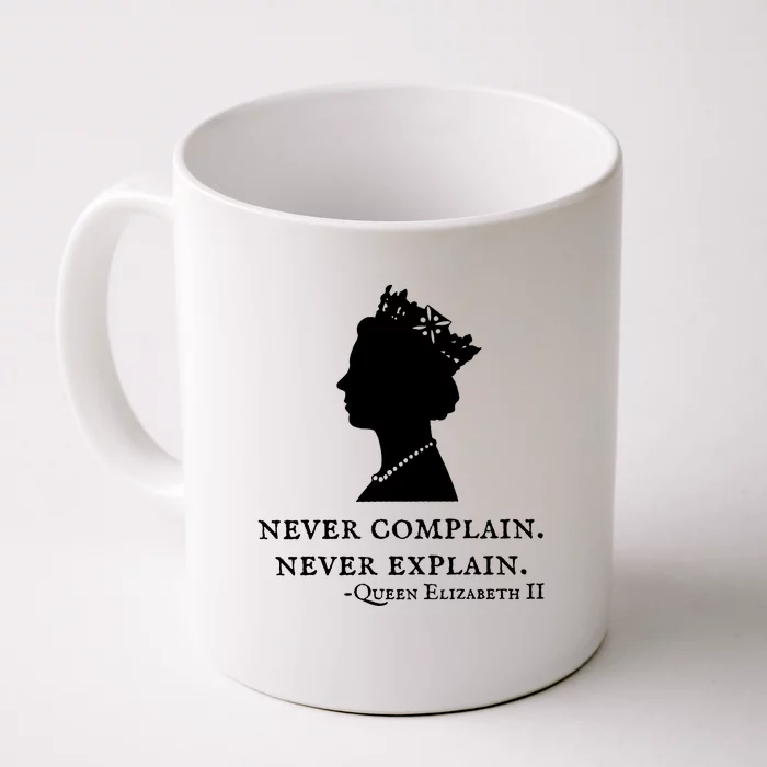 Never Complain Never Explain Queen II Elizabeth England Front & Back Coffee Mug