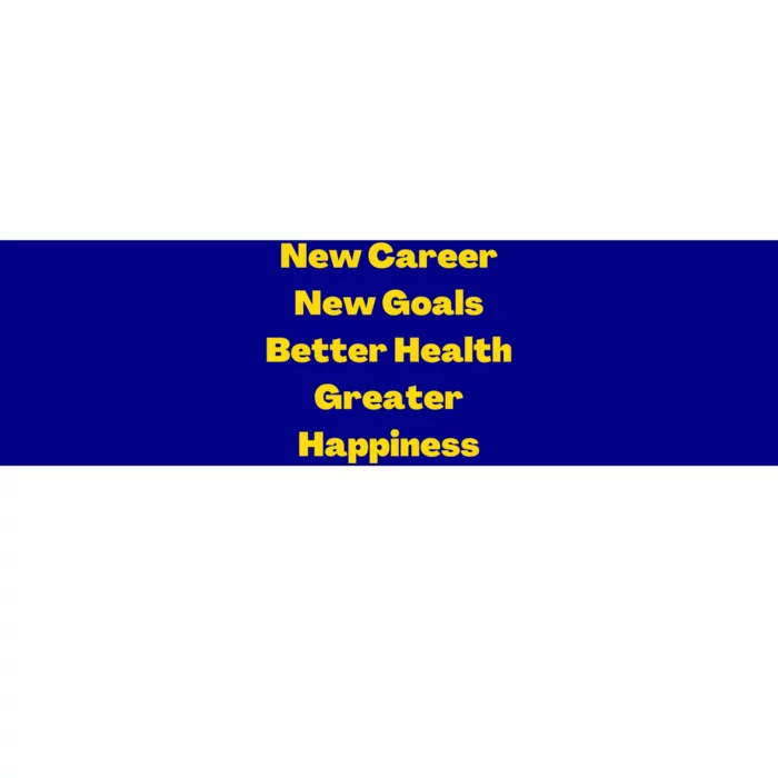 New Career New Goals Better Health Greater Happiness Cute Gift Bumper Sticker