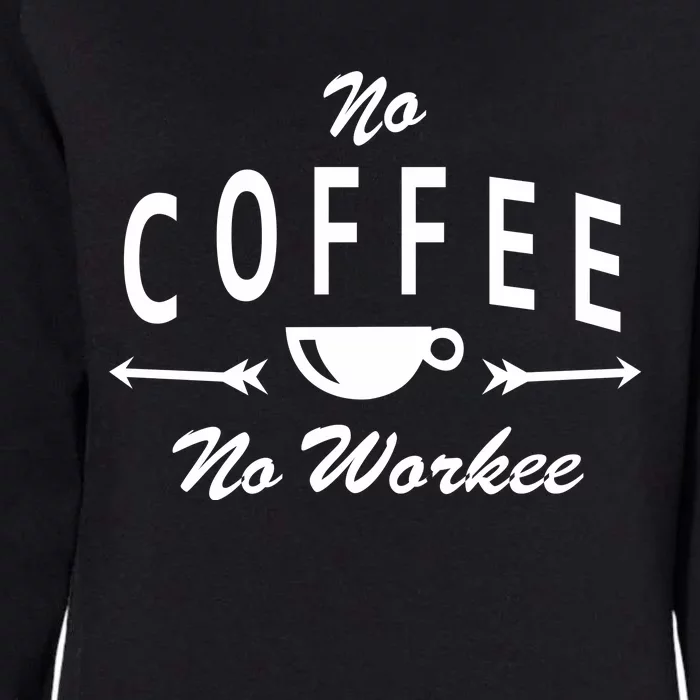 No Coffee No Workee Womens California Wash Sweatshirt