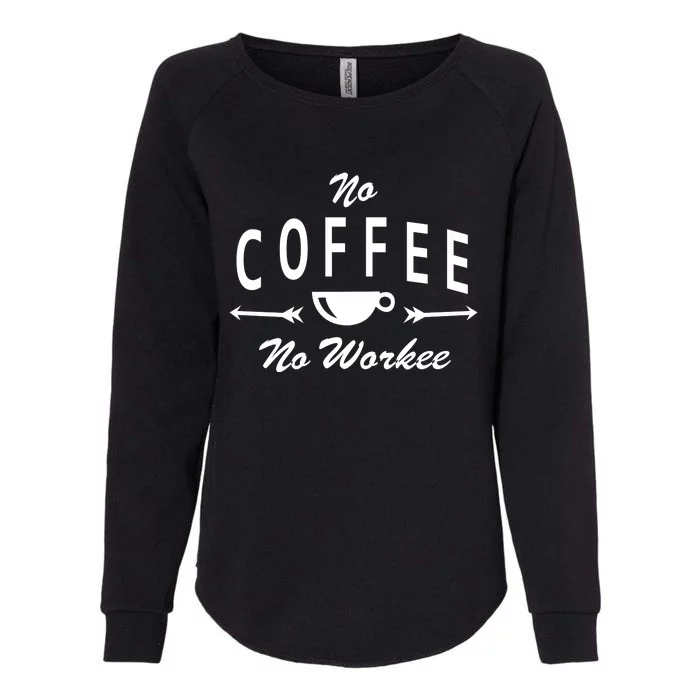 No Coffee No Workee Womens California Wash Sweatshirt